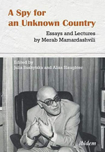 A Spy For An Unknown Country - Essays And Lectures By Merab Mamardashvili A Spy For An Unknown Country - Essays And Lectures By Merab Mamardashvili