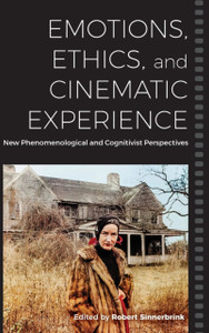 Emotions, Ethics, And Cinematic Experience: New Phenomenological And Cognitivist Perspectives - 9781800731448