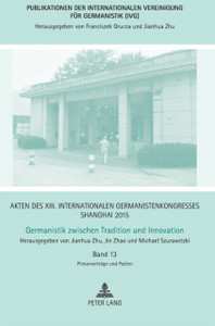 Akten Des Xiii. Internationalen Germanistenkongresses Shanghai 2015: Germanistik Zwischen Tradition Und Innovation: Band 13: Plenarvortraege Und Podien