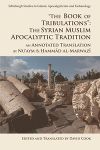 'The Book Of Tribulations: The Syrian Muslim Apocalyptic Tradition': An Annotated Translation By Nu'Aym B. Hammad Al-Marwazi 'The Book Of Tribulations: The Syrian Muslim Apocalyptic Tradition': An Annotated Translation By Nu'Aym B. Hammad Al-Marwazi