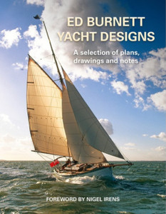 Ed Burnett Yacht Designs: A Selection Of Plans, Drawings And Notes Ed Burnett Yacht Designs: A Selection Of Plans, Drawings And Notes