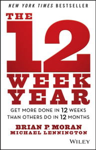 The 12 Week Year: Get More Done In 12 Weeks Than Others Do In 12 Months The 12 Week Year: Get More Done In 12 Weeks Than Others Do In 12 Months