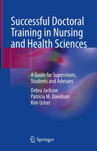 Successful Doctoral Training In Nursing And Health Sciences: A Guide For Supervisors, Students And Advisors
