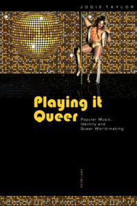 Playing It Queer: Popular Music, Identity And Queer World-Making Playing It Queer: Popular Music, Identity And Queer World-Making