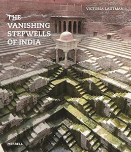 The Vanishing Stepwells Of India The Vanishing Stepwells Of India
