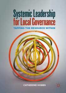 Systemic Leadership For Local Governance: Tapping The Resource Within Systemic Leadership For Local Governance: Tapping The Resource Within