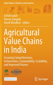 Agricultural Value Chains In India: Ensuring Competitiveness, Inclusiveness, Sustainability, Scalability, And Improved Finance Agricultural Value Chains In India: Ensuring Competitiveness, Inclusiveness, Sustainability, Scalability, And Improved Finance