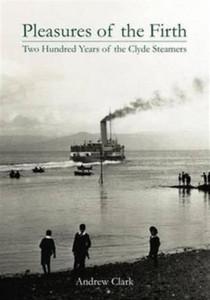 Pleasures Of The Firth: Two Hundred Years Of The Clyde Steamers 1812 - 2012