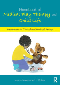 Handbook Of Medical Play Therapy And Child Life: Interventions In Clinical And Medical Settings