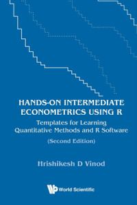 Hands-On Intermediate Econometrics Using R: Templates For Learning Quantitative Methods And R Software