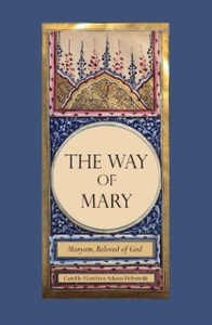 The Way Of Mary: Maryam, Beloved Of God