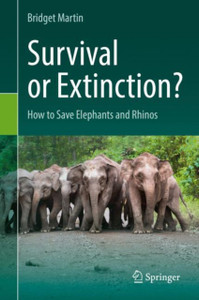Survival Or Extinction?: How To Save Elephants And Rhinos Survival Or Extinction?: How To Save Elephants And Rhinos