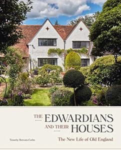 The Edwardians And Their Houses: The New Life Of Old England The Edwardians And Their Houses: The New Life Of Old England