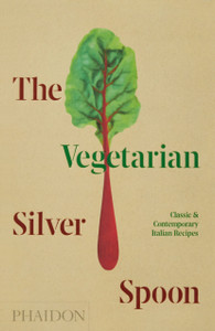 The Vegetarian Silver Spoon: Classic And Contemporary Italian Recipes The Vegetarian Silver Spoon: Classic And Contemporary Italian Recipes