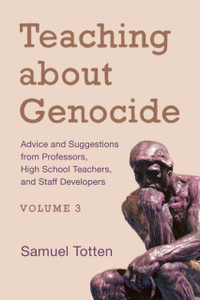 Teaching About Genocide: Advice And Suggestions From Professors, High School Teachers, And Staff Developers Teaching About Genocide: Advice And Suggestions From Professors, High School Teachers, And Staff Developers