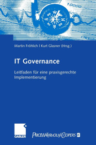 It-Governance: Leitfaden Fur Eine Praxisgerechte Implementierung It-Governance: Leitfaden Fur Eine Praxisgerechte Implementierung