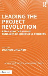 Leading The Project Revolution: Reframing The Human Dynamics Of Successful Projects Leading The Project Revolution: Reframing The Human Dynamics Of Successful Projects
