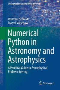 Numerical Python In Astronomy And Astrophysics: A Practical Guide To Astrophysical Problem Solving