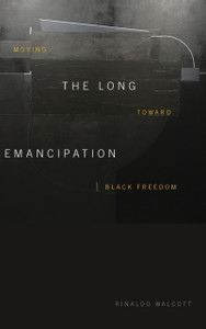 The Long Emancipation: Moving Toward Black Freedom - 9781478011910