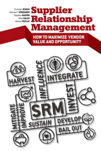 Supplier Relationship Management: How To Maximize Vendor Value And Opportunity Supplier Relationship Management: How To Maximize Vendor Value And Opportunity