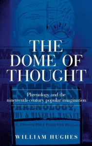 The Dome Of Thought: Phrenology And The Nineteenth-Century Popular Imagination The Dome Of Thought: Phrenology And The Nineteenth-Century Popular Imagination