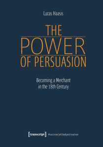 The Power Of Persuasion - Becoming A Merchant In The Eighteenth Century The Power Of Persuasion - Becoming A Merchant In The Eighteenth Century