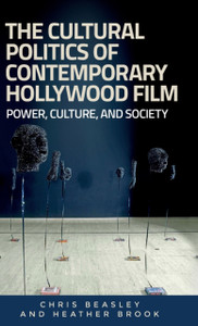 The Cultural Politics Of Contemporary Hollywood Film: Power, Culture, And Society The Cultural Politics Of Contemporary Hollywood Film: Power, Culture, And Society