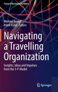 Navigating A Traveling Organization: Insights, Ideas And Impulses From The 3-P-Model Navigating A Traveling Organization: Insights, Ideas And Impulses From The 3-P-Model