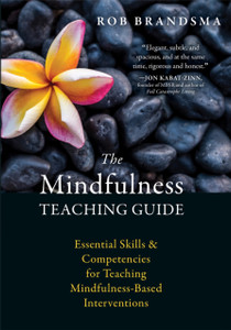The Mindfulness Teaching Guide: Essential Skills And Competencies For Teaching Mindfulness-Based Interventions The Mindfulness Teaching Guide: Essential Skills And Competencies For Teaching Mindfulness-Based Interventions