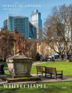 Survey Of London: Whitechapel - Volumes 54 And 55 Survey Of London: Whitechapel - Volumes 54 And 55