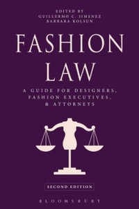 Fashion Law: A Guide For Designers, Fashion Executives, And Attorneys Fashion Law: A Guide For Designers, Fashion Executives, And Attorneys