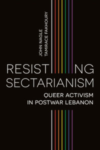 Resisting Sectarianism: Queer Activism In Postwar Lebanon - 9781786997999 Resisting Sectarianism: Queer Activism In Postwar Lebanon - 9781786997999
