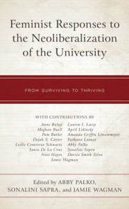 Feminist Responses To The Neoliberalization Of The University: From Surviving To Thriving Feminist Responses To The Neoliberalization Of The University: From Surviving To Thriving