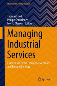 Managing Industrial Services: From Basics To The Emergence Of Smart And Remote Services Managing Industrial Services: From Basics To The Emergence Of Smart And Remote Services