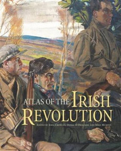 Atlas Of The Irish Revolution Atlas Of The Irish Revolution