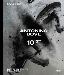 Antonino Bove 1010123: L'Arte Piu Potente Della Fisica / Art Stronger Than Physics Antonino Bove 1010123: L'Arte Piu Potente Della Fisica / Art Stronger Than Physics