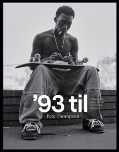 '93 Til: A Photographic Journey Through Skateboarding In The 1990S