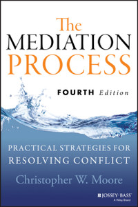 The Mediation Process: Practical Strategies For Resolving Conflict The Mediation Process: Practical Strategies For Resolving Conflict