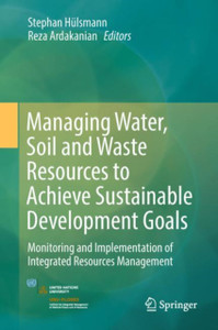 Managing Water, Soil And Waste Resources To Achieve Sustainable Development Goals: Monitoring And Implementation Of Integrated Resources Management Managing Water, Soil And Waste Resources To Achieve Sustainable Development Goals: Monitoring And Implementation Of Integrated Resources Management