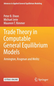 Trade Theory In Computable General Equilibrium Models: Armington, Krugman And Melitz Trade Theory In Computable General Equilibrium Models: Armington, Krugman And Melitz