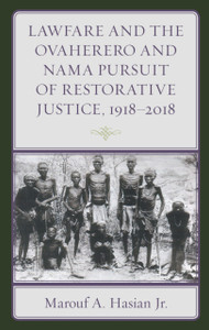 Lawfare And The Ovaherero And Nama Pursuit Of Restorative Justice, 1918-2018 Lawfare And The Ovaherero And Nama Pursuit Of Restorative Justice, 1918-2018