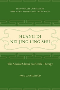 Huang Di Nei Jing Ling Shu: The Ancient Classic On Needle Therapy Huang Di Nei Jing Ling Shu: The Ancient Classic On Needle Therapy