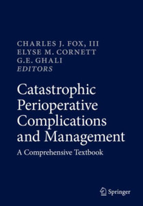 Catastrophic Perioperative Complications And Management: A Comprehensive Textbook