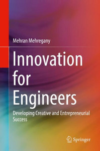 Innovation For Engineers: Developing Creative And Entrepreneurial Success Innovation For Engineers: Developing Creative And Entrepreneurial Success
