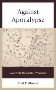 Against Apocalypse: Recovering Humanity'S Wholeness