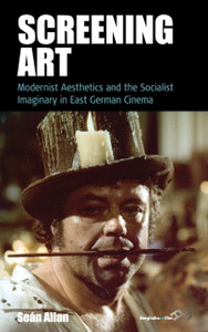 Screening Art: Modernist Aesthetics And The Socialist Imaginary In East German Cinema - 9781785339677 Screening Art: Modernist Aesthetics And The Socialist Imaginary In East German Cinema - 9781785339677