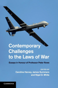 Contemporary Challenges To The Laws Of War: Essays In Honour Of Professor Peter Rowe Contemporary Challenges To The Laws Of War: Essays In Honour Of Professor Peter Rowe