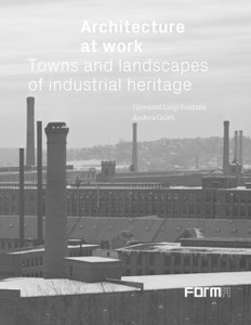 Architecture At Work: Towns And Landscapes Of Industrial Heritage
