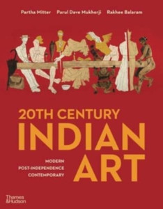 20Th Century Indian Art: Modern, Post-Independence, Contemporary 20Th Century Indian Art: Modern, Post-Independence, Contemporary