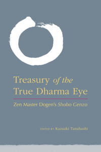 Treasury Of The True Dharma Eye: Zen Master Dogen'S Shobo Genzo
